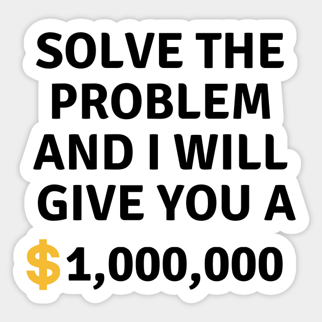 Solve this problem and i will give you $1,000,000 Sticker by Dreamer